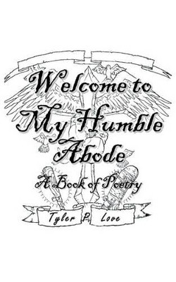 Welcome to My Humble Abode: A Book of Poetry by Tyler P. Love 9781426948794