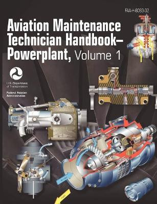Aviation Maintenance Technician Handbook - Powerplant. Volume 1 (FAA-H-8083-32) by Federal Aviation Administration 9781782660217