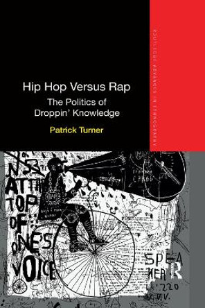 Hip Hop Versus Rap: The Politics of Droppin' Knowledge by Patrick Turner
