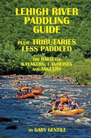 Lehigh River Paddling Guide by Gary Gentile 9781883056506
