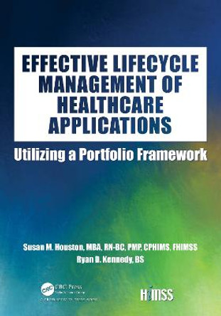 Effective Lifecycle Management of Healthcare Applications: Utilizing a Portfolio Framework by Susan M. Houston