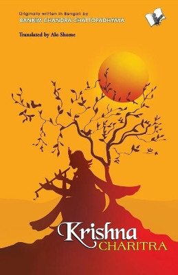 Krishna Charitra: The Story of Krishna as a Common Man, Not as God by Alo Shome 9789381384879