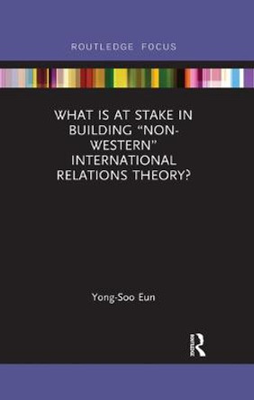 What Is at Stake in Building &quot;Non-Western&quot; International Relations Theory? by Yong-Soo Eun