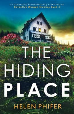 The Hiding Place: An absolutely heart-stopping crime thriller by Helen Phifer 9781800196018