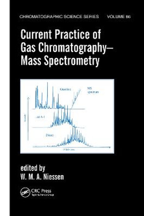 Current Practice of Gas Chromatography-Mass Spectrometry by Wilfried M.A. Niessen