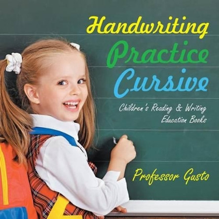 Handwriting Practice Cursive: Children's Reading & Writing Education Books by Professor Gusto 9781683219439
