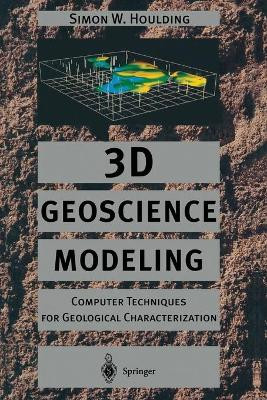 3D Geoscience Modeling: Computer Techniques for Geological Characterization by Simon W. Houlding 9783642790140
