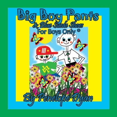 Big Boy Pants & Blue Suede Shoes . . . For Boys Only (R) by Penelope Dyan 9781614774921