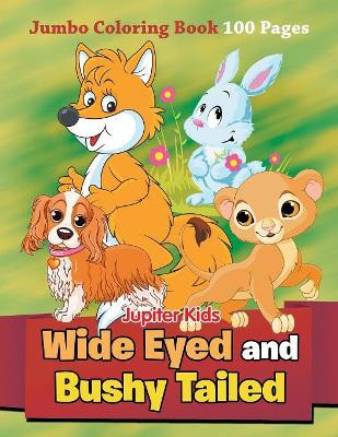 Wide Eyed and Bushy Tailed: Jumbo Coloring Book 100 Pages by Jupiter Kids 9781682809730