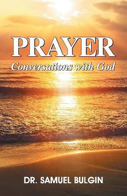 Prayer: Conversations with God by Samuel Bulgin 9781479610051