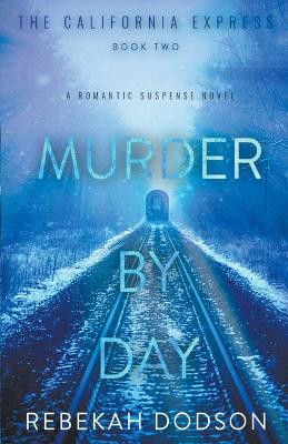 Murder By Day (California Express Book 2) by Rebekah Dodson 9781393835103