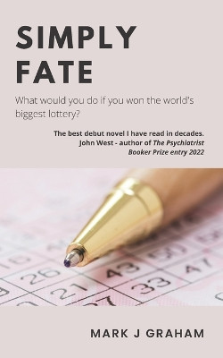 Simply Fate: What would you do if you won the world's biggest lottery? by Mark J Graham 9781913822309