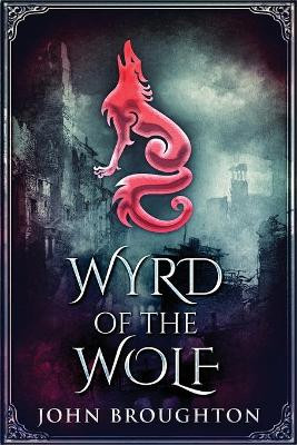 Wyrd Of The Wolf: The Unification Of Saxon Southern England by John Broughton 9784824102805