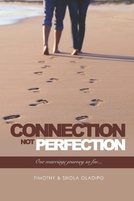 Connection Not Perfection: Our Marriage Journey So Far by Tim Oladipo 9781908259141