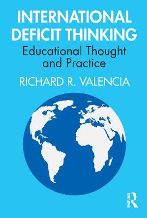 International Deficit Thinking: Educational Thought and Practice by Richard R. Valencia