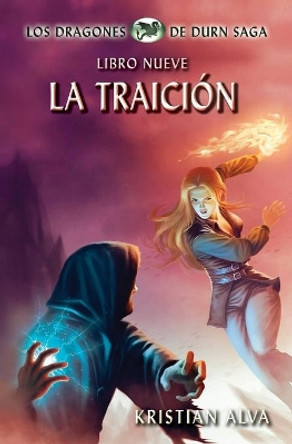La Traicion: Los Dragones de Durn Saga, Libro Nueve by Moises Serrato 9781937361655