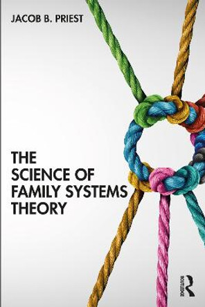 The Science of Family Systems Theory by Jacob Priest