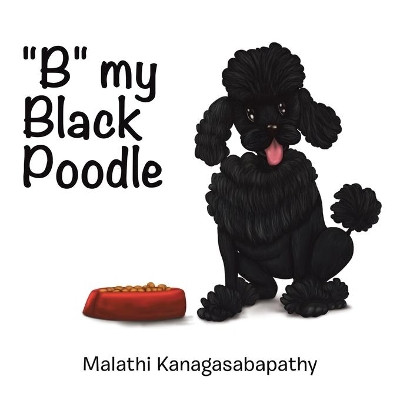 B My Black Poodle by Malathi Kanagasabapathy 9781664105300