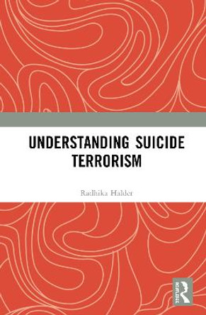 Understanding Suicide Terrorism by Radhika Halder