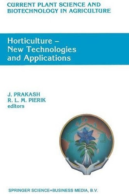 Horticulture - New Technologies and Applications: Proceedings of the International Seminar on New Frontiers in Horticulture, organized by Indo-American Hybrid Seeds,Bangalore, India, November 25-28, 1990 by J. Prakash 9789401054010