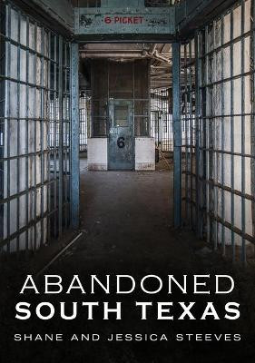 Abandoned South Texas by Shane Steeves 9781634992060