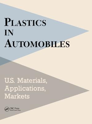 Plastics in Automobiles: U.S. Materials, Applications, and Markets by Mel Schlechter