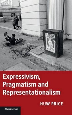 Expressivism, Pragmatism and Representationalism by Huw Price 9781107009844