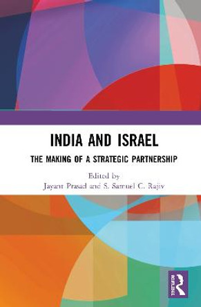 India and Israel: The Making of a Strategic Partnership by Jayant Prasad