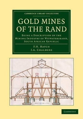 Gold Mines of the Rand: Being a Description of the Mining Industry of Witwatersrand, South African Republic by F. H. Hatch 9781108061667