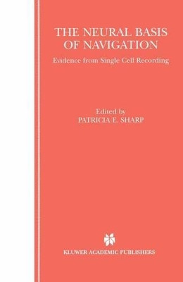The Neural Basis of Navigation: Evidence from Single Cell Recording by Patricia E. Sharp 9781461352884