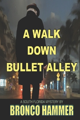 A Walk Down Bullet Alley by Bronco Hammer 9781892798411