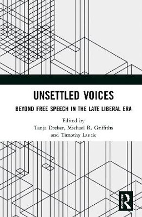 Unsettled Voices: Beyond Free Speech in the Late Liberal Era by Tanja Dreher
