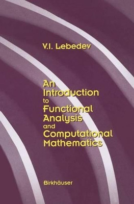 An Introduction to Functional Analysis in Computational Mathematics: An Introduction by V. I. Lebedev 9781461286660