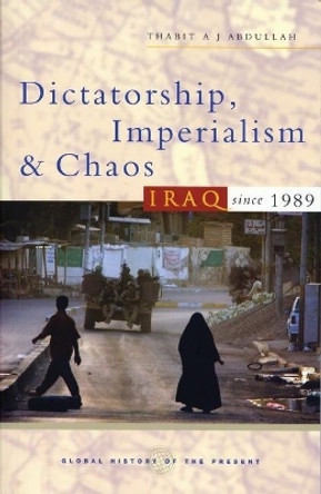 Dictatorship, Imperialism and Chaos: Iraq since 1989 by Thabit A. J. Abdullah 9781842777879