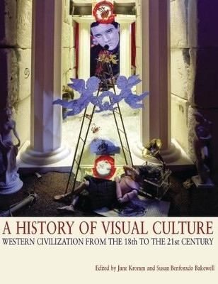 A History of Visual Culture: Western Civilisation from the 18th to the 21st Century by Jane Kromm 9781845204921