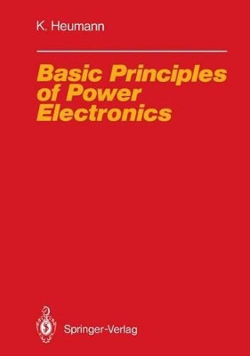 Basic Principles of Power Electronics by Klemens Heumann 9783642826764