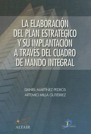 La Elaboracion del Plan Estrategico y su Implantacion A Traves del Cuadro de Mando Integral by Daniel Martinez Pedros