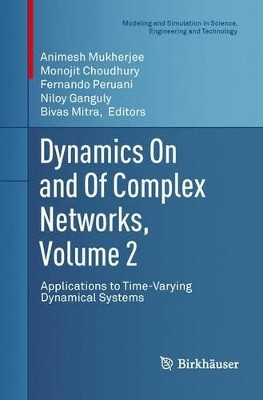 Dynamics On and Of Complex Networks, Volume 2: Applications to Time-Varying Dynamical Systems by Animesh Mukherjee 9781489999801