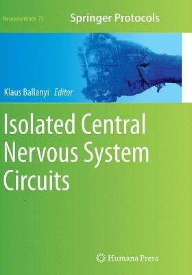 Isolated Central Nervous System Circuits by Klaus Ballanyi 9781493961832