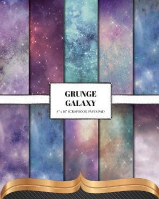 Grunge Galaxy: Double Sided Craft Paper For Card Making, Junk Journals & DIY Projects by The Inky Lion 9798211932739