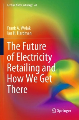The Future of Electricity Retailing and How We Get There by Frank A. Wolak 9783030850074