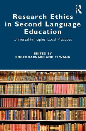 Research Ethics in Second Language Education: Universal Principles, Local Practices by Roger Barnard