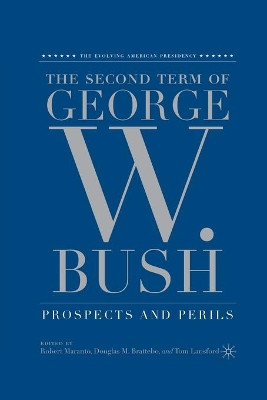 The Second Term of George W. Bush: Prospects and Perils by Robert Maranto 9781349534128