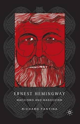 Ernest Hemingway: Machismo and Masochism by Richard Fantina 9781349531028