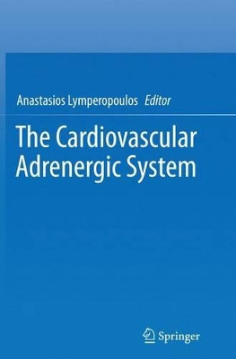 The Cardiovascular Adrenergic System by Anastasios Lymperopoulos 9783319355528
