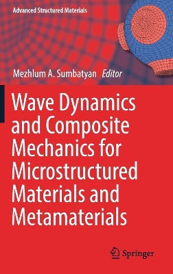 Wave Dynamics and Composite Mechanics for Microstructured Materials and Metamaterials by Mezhlum A. Sumbatyan 9789811037962