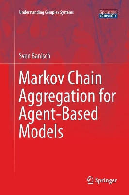Markov Chain Aggregation for Agent-Based Models by Sven Banisch 9783319796918