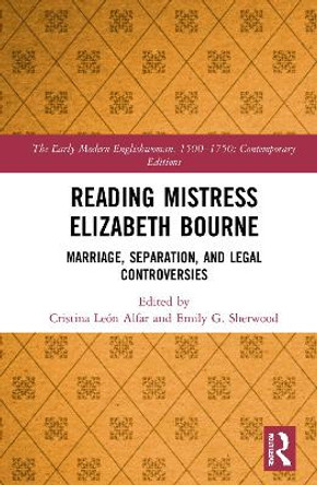 Reading Mistress Elizabeth Bourne: Marriage, Separation, and Legal Controversies by Cristina Leon Alfar