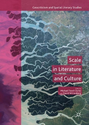 Scale in Literature and Culture by Michael Tavel Clarke 9783319642413