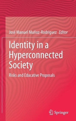 Identity in a Hyperconnected Society: Risks and Educative Proposals by Jose Manuel Munoz Rodriguez 9783030857875